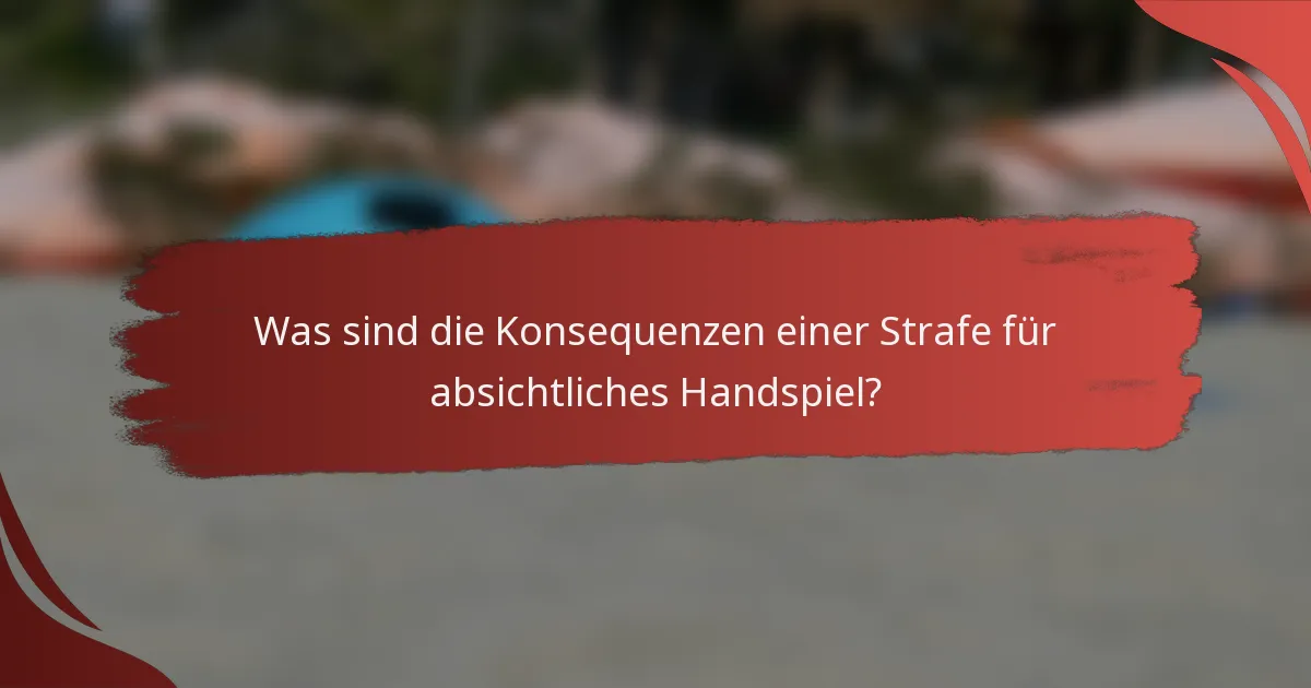 Was sind die Konsequenzen einer Strafe für absichtliches Handspiel?