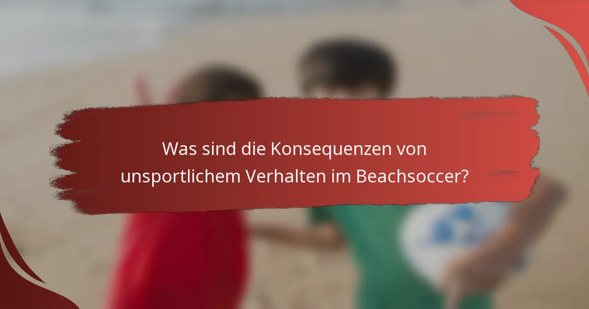 Was sind die Konsequenzen von unsportlichem Verhalten im Beachsoccer?