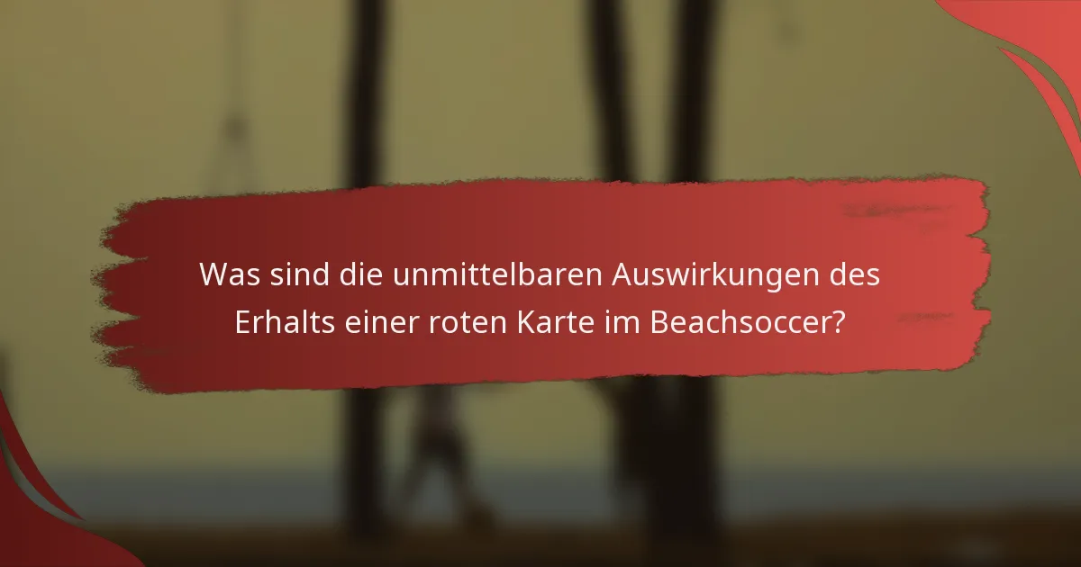 Was sind die unmittelbaren Auswirkungen des Erhalts einer roten Karte im Beachsoccer?