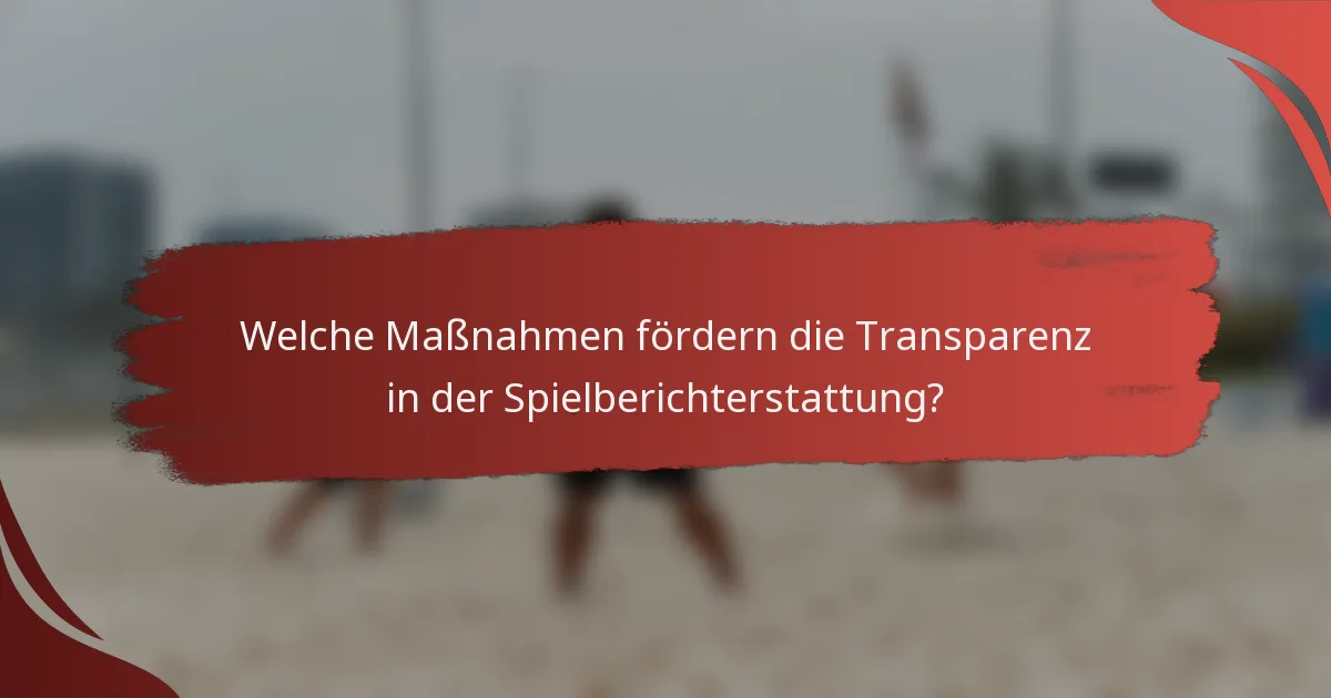Welche Maßnahmen fördern die Transparenz in der Spielberichterstattung?