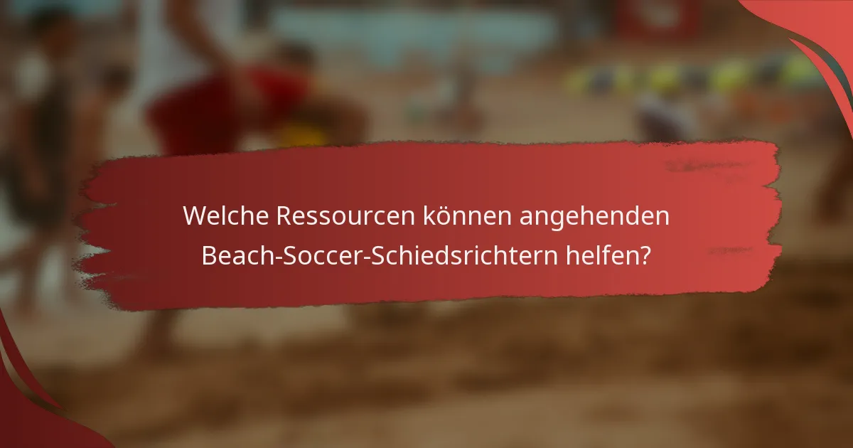Welche Ressourcen können angehenden Beach-Soccer-Schiedsrichtern helfen?