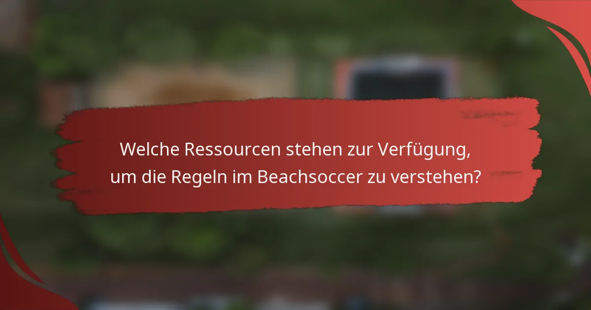 Welche Ressourcen stehen zur Verfügung, um die Regeln im Beachsoccer zu verstehen?