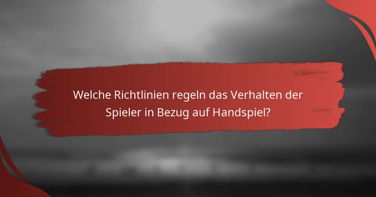 Welche Richtlinien regeln das Verhalten der Spieler in Bezug auf Handspiel?