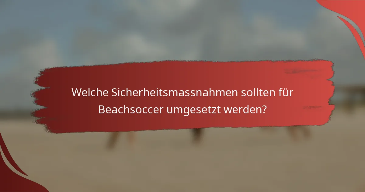 Welche Sicherheitsmassnahmen sollten für Beachsoccer umgesetzt werden?