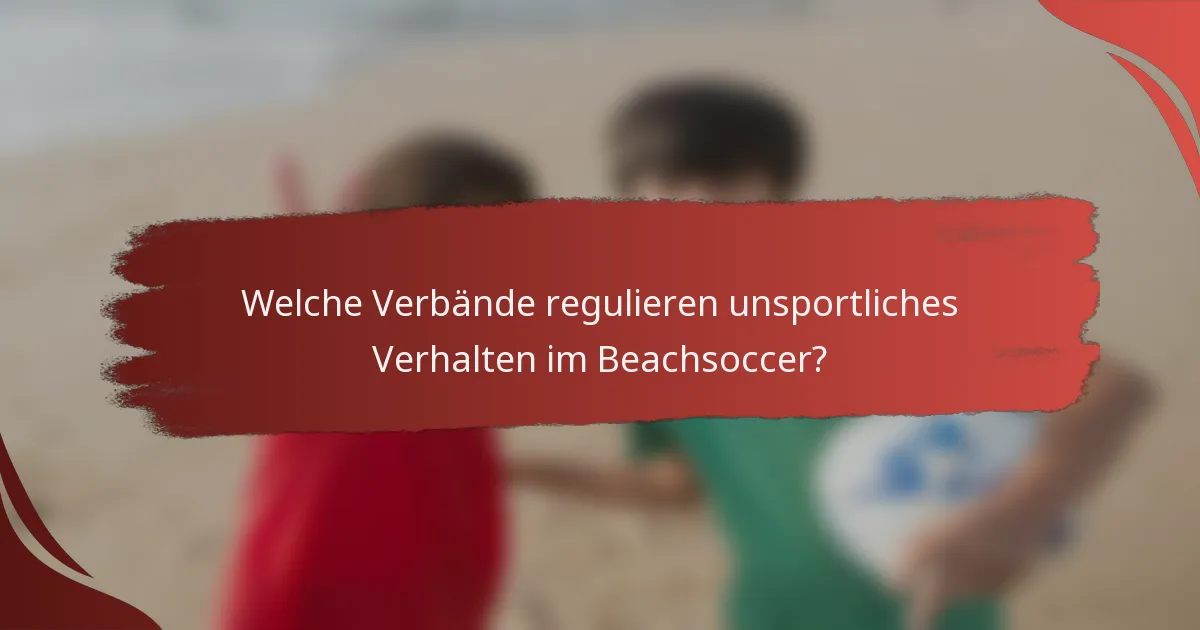Welche Verbände regulieren unsportliches Verhalten im Beachsoccer?