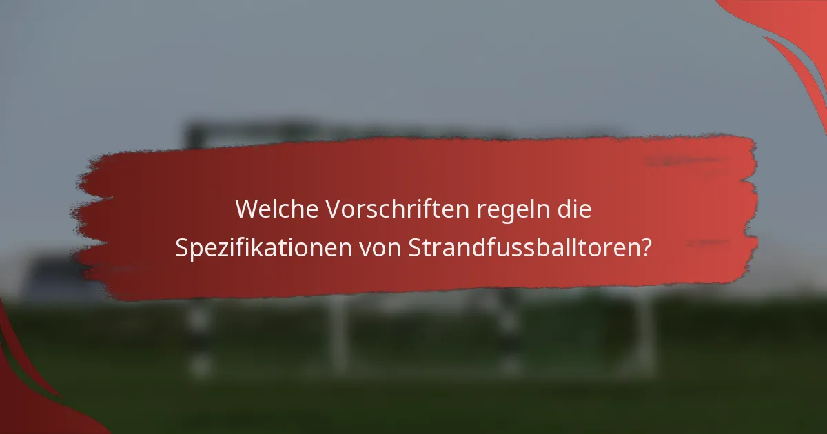Welche Vorschriften regeln die Spezifikationen von Strandfussballtoren?