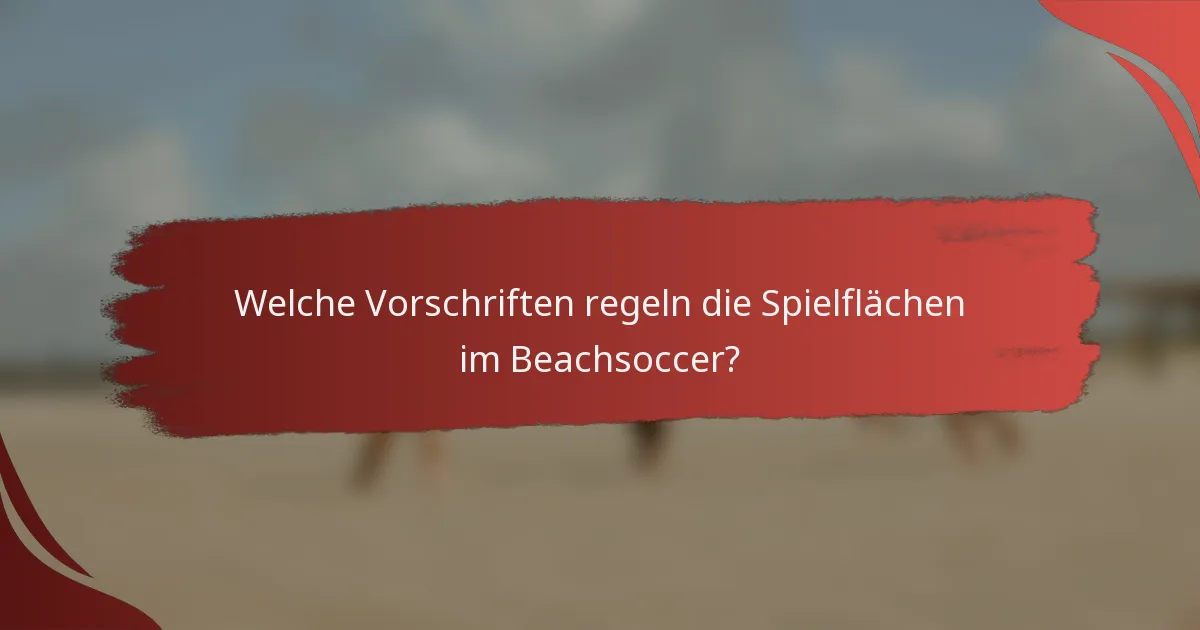 Welche Vorschriften regeln die Spielflächen im Beachsoccer?