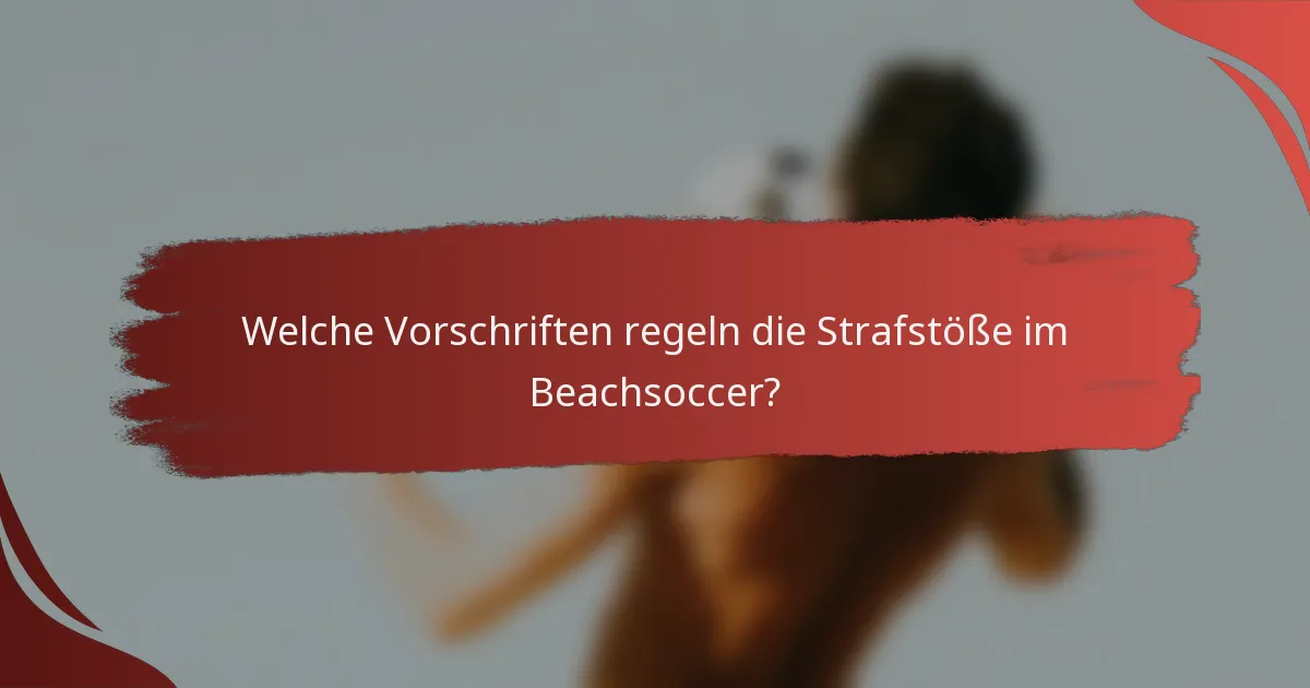 Welche Vorschriften regeln die Strafstöße im Beachsoccer?