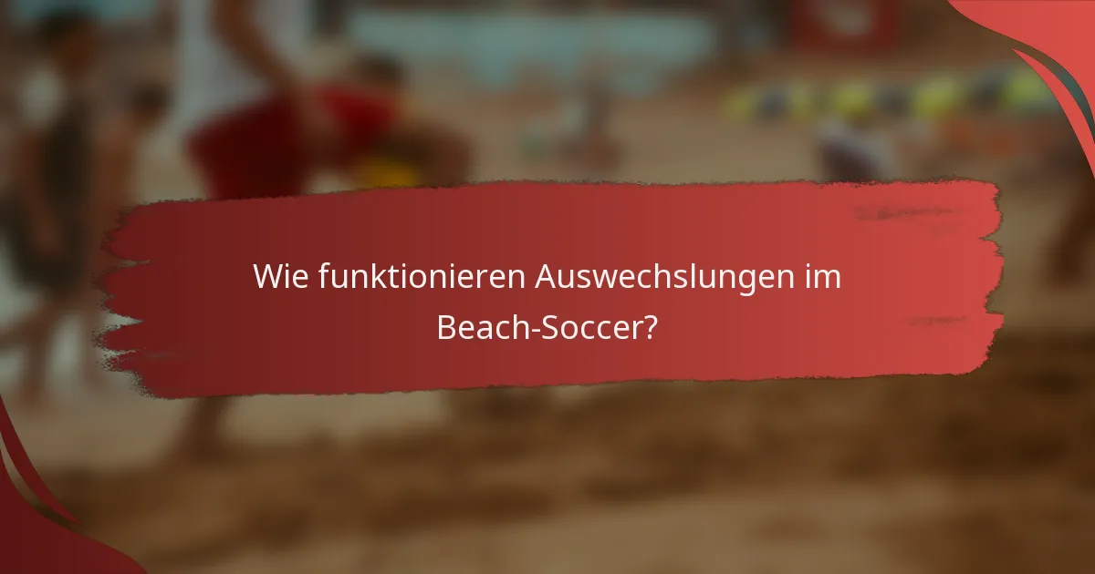 Wie funktionieren Auswechslungen im Beach-Soccer?