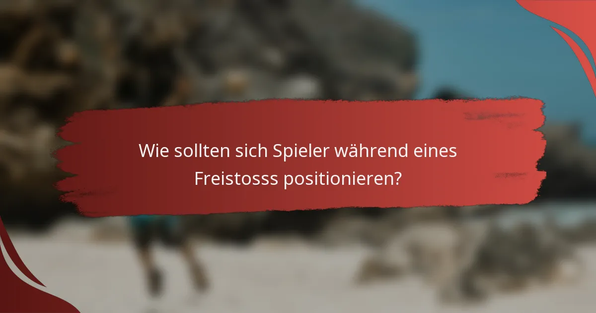 Wie sollten sich Spieler während eines Freistosss positionieren?