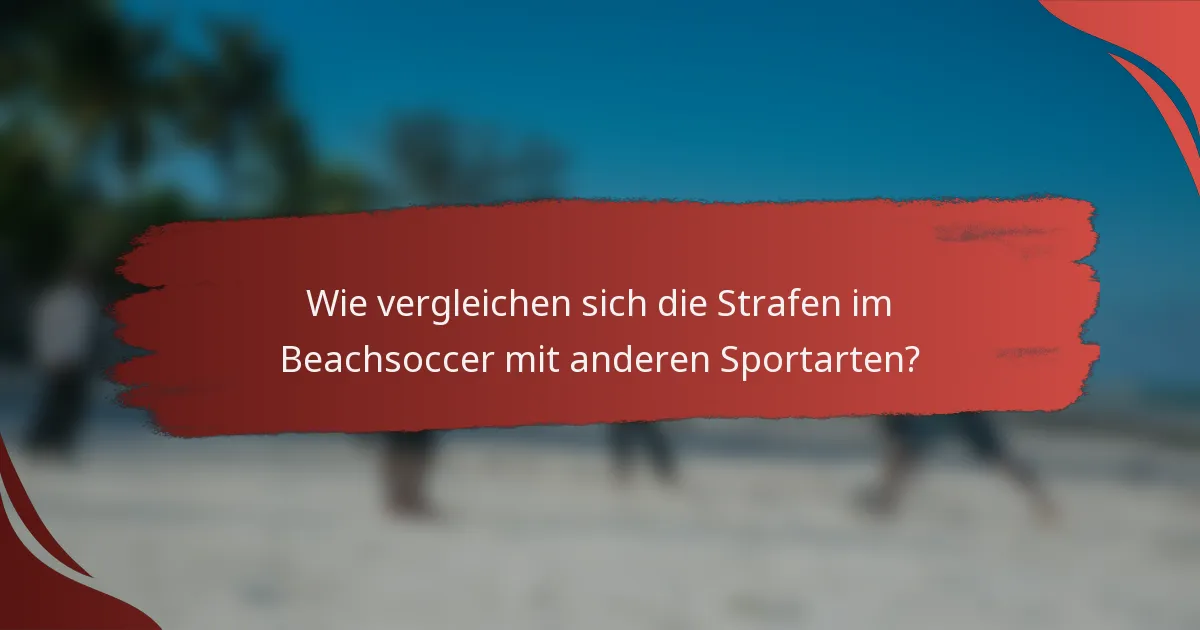 Wie vergleichen sich die Strafen im Beachsoccer mit anderen Sportarten?
