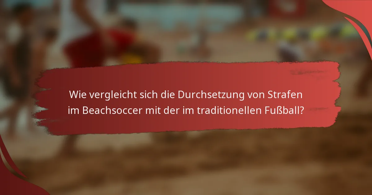 Wie vergleicht sich die Durchsetzung von Strafen im Beachsoccer mit der im traditionellen Fußball?