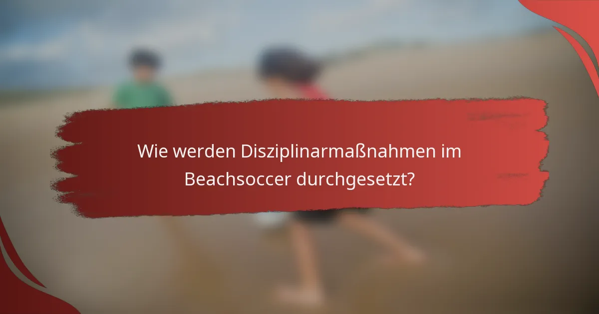 Wie werden Disziplinarmaßnahmen im Beachsoccer durchgesetzt?