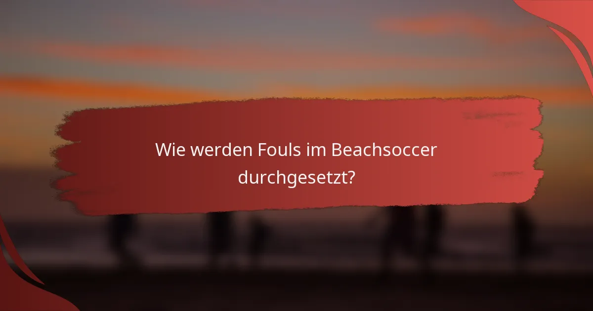 Wie werden Fouls im Beachsoccer durchgesetzt?