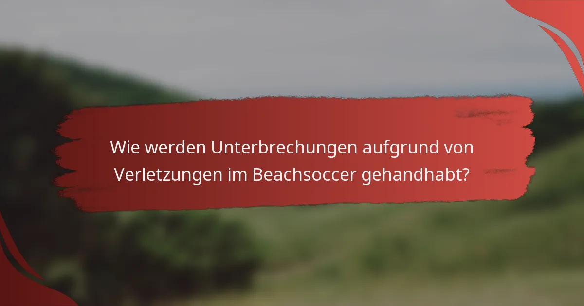 Wie werden Unterbrechungen aufgrund von Verletzungen im Beachsoccer gehandhabt?